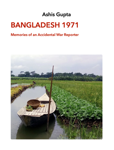 Bangladesh 1971: Memories of an Accidental War Reporter